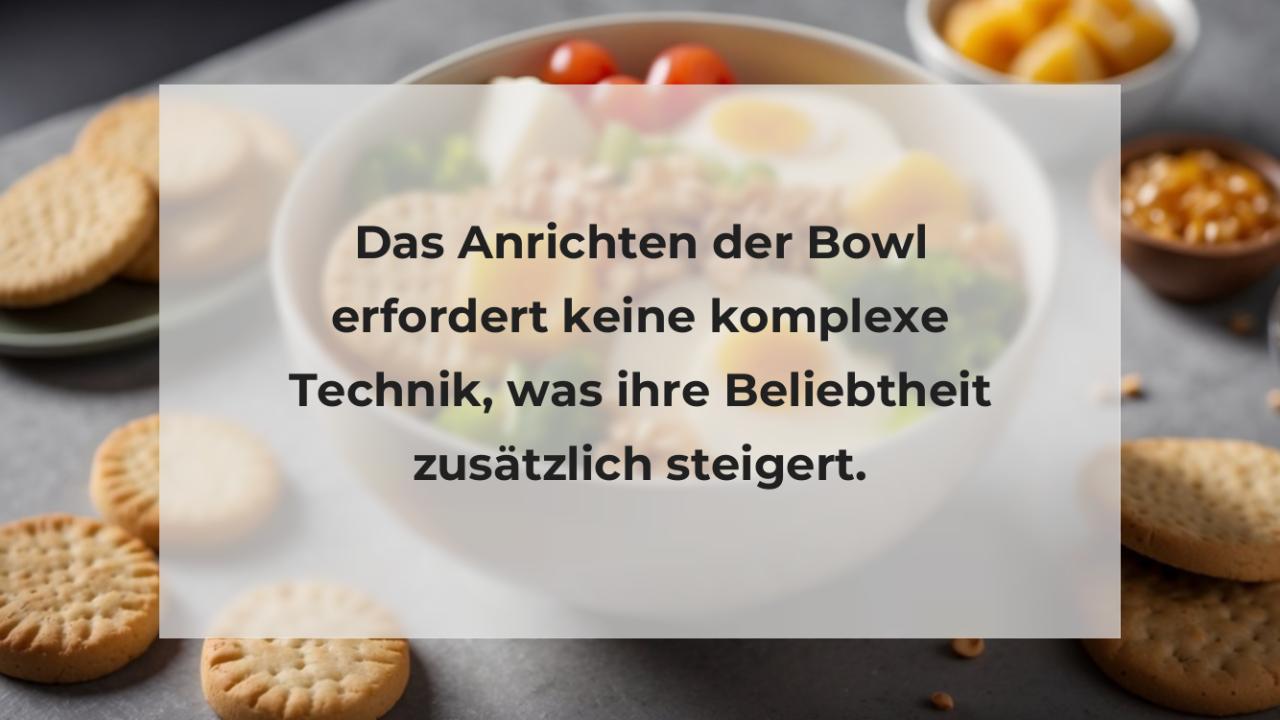 Das Anrichten der Bowl erfordert keine komplexe Technik, was ihre Beliebtheit zusätzlich steigert.