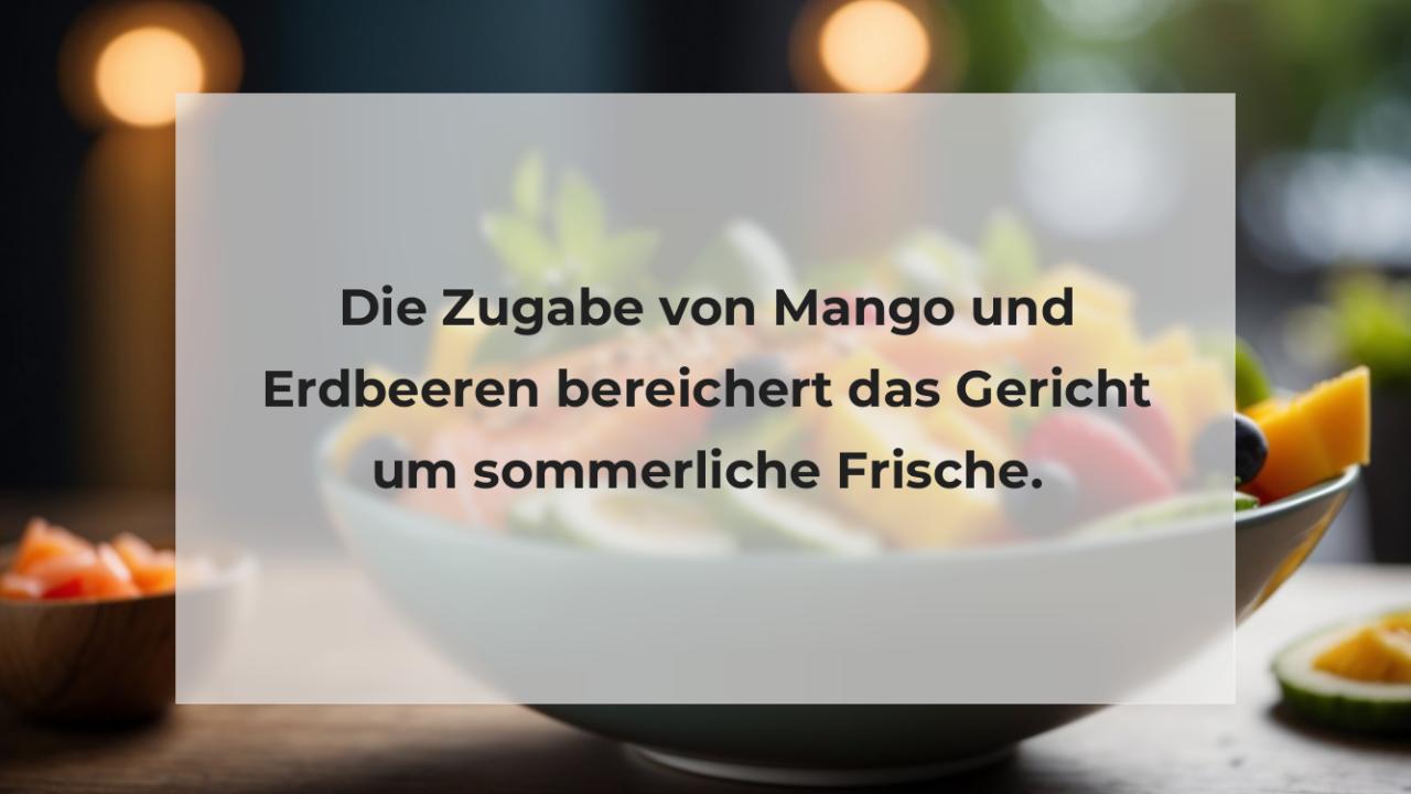 Die Zugabe von Mango und Erdbeeren bereichert das Gericht um sommerliche Frische.