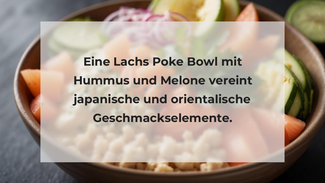 Eine Lachs Poke Bowl mit Hummus und Melone vereint japanische und orientalische Geschmackselemente.