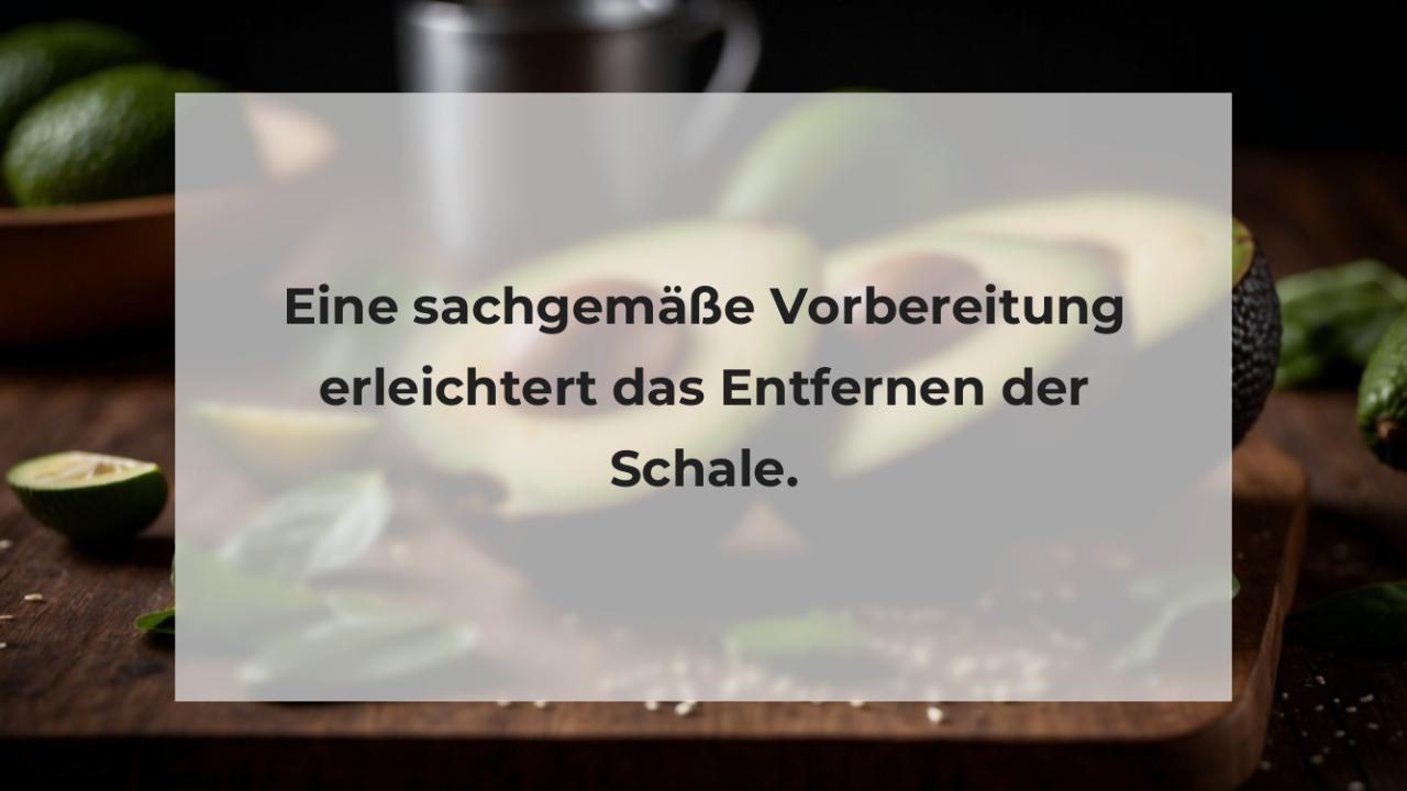 Eine sachgemäße Vorbereitung erleichtert das Entfernen der Schale.