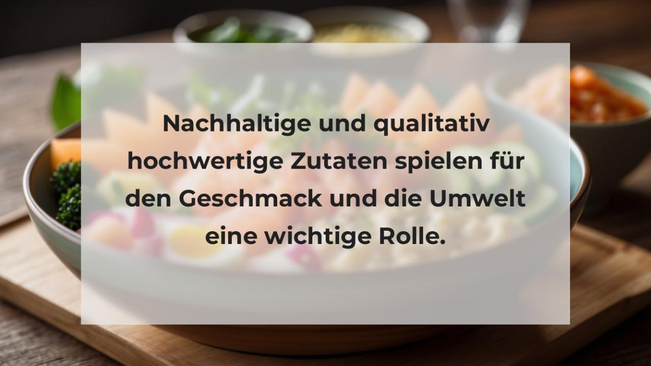 Nachhaltige und qualitativ hochwertige Zutaten spielen für den Geschmack und die Umwelt eine wichtige Rolle.