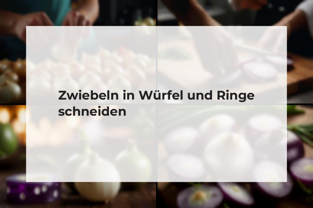 zwiebeln in würfel und ringe schneiden